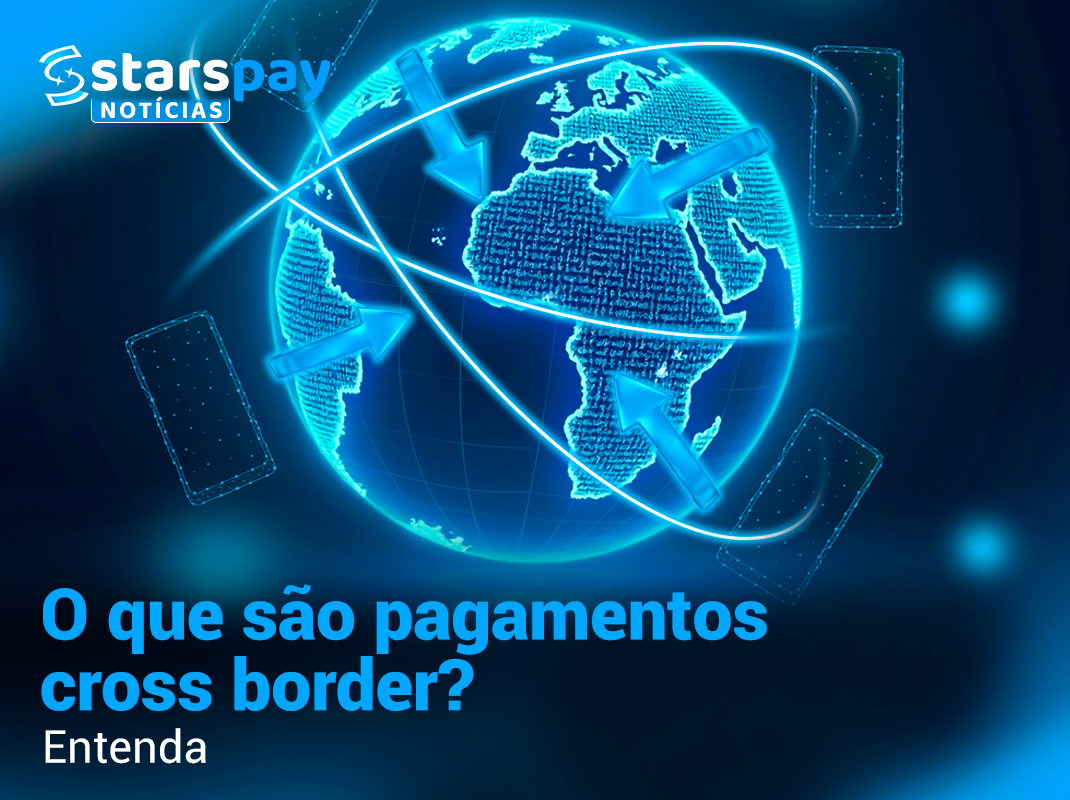 Pagamentos cross border são fundamentais no mundo globalizado